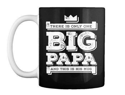 There Is Only One Big Papa Mug